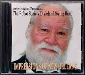 Artie Kaplan Presents The Robot Society Dixieland Swing Band - Impressions of New Orleans