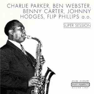 Charlie Parker, Ben Webster, Benny Carter, Flip Phillips - Super Session