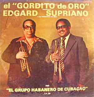 El Gordito de Oro Presenta Edgard Supriano, El Grupo Habanero De Curacao - El Gordito de Oro Presenta: Edgard Supriano Y Su Trompeta De Oro