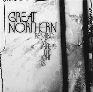 Great Northern - Remind Me Where The Light Is