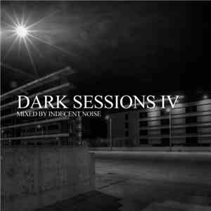 Indecent Noise - Dark Sessions IV