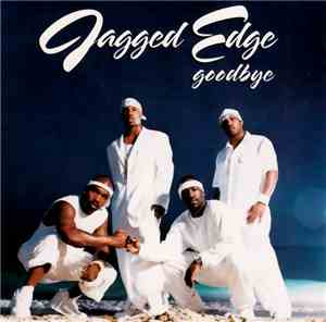 Jagged Edge  - Goodbye