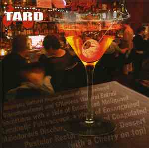 Tard  - Disgorging Guttural Regurgitations Of Dismembered Disembowelment And Effluvious Visceral Entrail Secretions With A Side Of Emaciated Malignant Lymphatic Putrescence, A Glass Of Ensanguined Malodorous Discharge To Drink, And Coagulated Pustular Rec