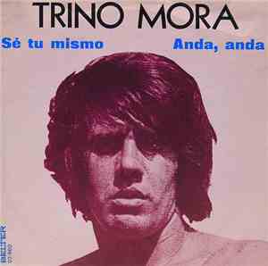 Trino Mora - Sé Tu Mismo / Anda, Anda