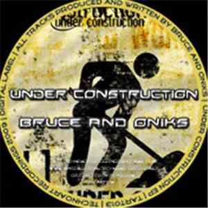 Bruce  And Oniks - Under Construction