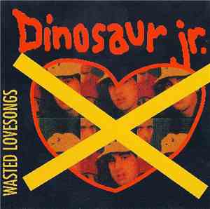 Dinosaur Jr. - Wasted Lovesongs