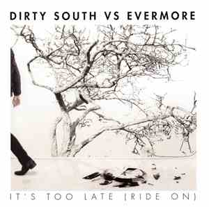 Dirty South  vs. Evermore - It's Too Late (Ride On)