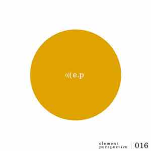 E.P - Element Perspective 016