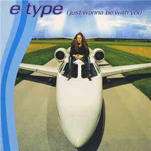 E-Type - I Just Wanna Be With You