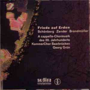 Schönberg · Zender · Brandmüller - KammerChor Saarbrücken, Georg Grün - Friede Auf Erden (A Cappella-Chormusik Des 20. Jahrhunderts)