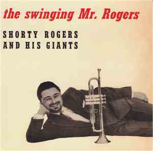 Shorty Rogers And His Giants - The Swinging Mr. Rogers
