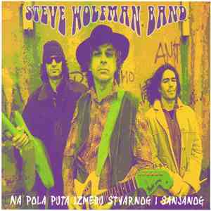 Steve Wolfman Band - Na Pola Puta Između Stvarnog I Sanjanog