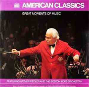 Arthur Fiedler, The Boston Pops Orchestra - American Classics Great Memories of Music: Volume 1