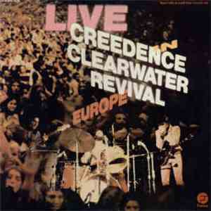 Creedence Clearwater Revival - Live In Europe