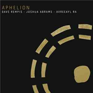 Dave Rempis - Joshua Abrams - Avreeayl Ra - Aphelion