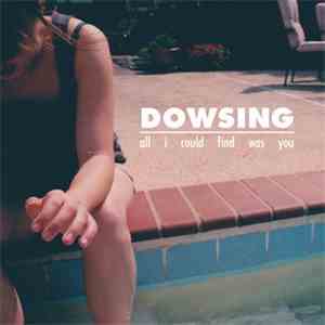 Dowsing - All I Could Find Was You