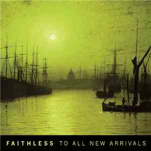 Faithless - To All New Arrivals