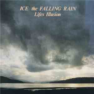 Ice The Falling Rain - Lifes Illusion