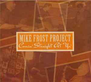 Mike Frost Project - Comin' Straight At Ya'