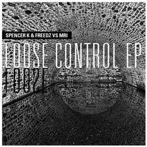 Spencer K & Freedz Vs MRI - Loose Control EP