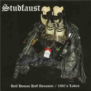 Studfaust - Half Human, Half Dynamite / 1980's Ladies