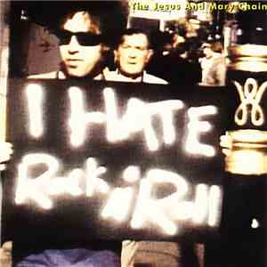 The Jesus And Mary Chain - I Hate Rock 'N' Roll