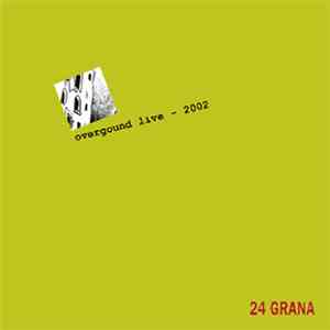 24 Grana - Overground Live - 2002