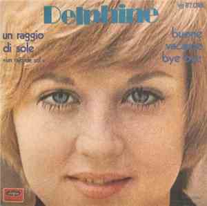 Delphine - Un Raggio Di Sole (Un Rajo De Sol) / Buone Vacanze Bye Bye