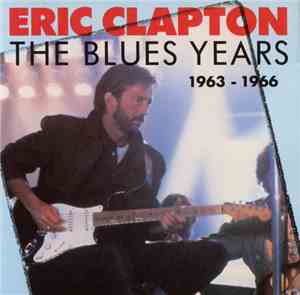 Eric Clapton - The Blues Years 1963 - 1966