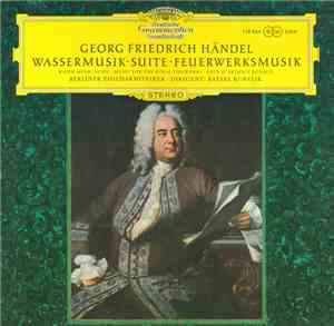Georg Friedrich Händel - Berliner Philharmoniker · Rafael Kubelik - Wassermusik-Suite · Feuerwerksmusik