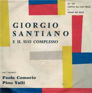 Giorgio Santiano E Il Suo Complesso - Cotto Da Far Pietà / Come Un Sole