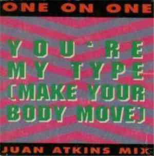 One On One - You're My Type (Make Your Body Move)