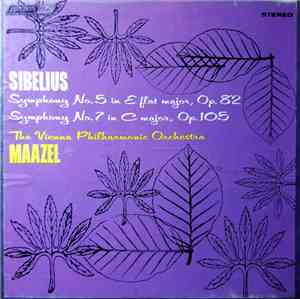 Sibelius - Maazel, The Vienna Philharmonic Orchestra - Symphony No. 5 In E Flat Major, Op. 82 / Symphony No. 7 In C Major, Op. 105