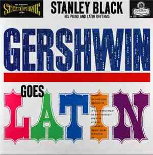 Stanley Black, His Piano And Latin Rhythms - Gershwin Goes Latin
