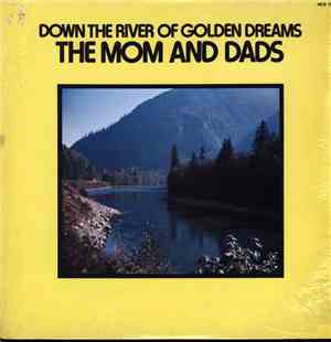 The Mom And Dads - Down The River Of Golden Dreams