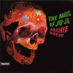 Archie Shepp - The Magic Of Ju-Ju