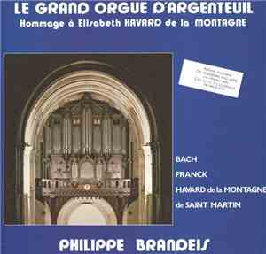 Bach - Franck - Havard de la Montagne - De Saint-Martin - Philippe Brandeis - Le Grand Orgue D'argenteuil (Hommage à Elisabeth Havard de la Montagne)