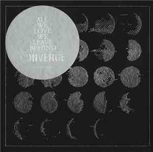 Converge - All We Love We Leave Behind