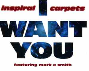 Inspiral Carpets Featuring Mark E. Smith - I Want You