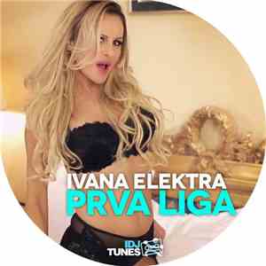 Ivana Elektra - Prva Liga