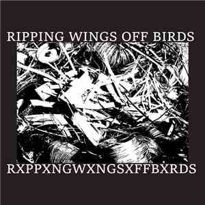 Ripping Wings Off Birds - Rxppxngwxngsxffbxrds