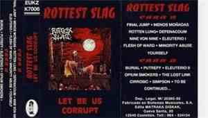 Rottest Slag - Let Be Us Corrupt