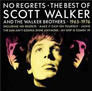 Scott Walker And The Walker Brothers - No Regrets • The Best Of Scott Walker And The Walker Brothers • 1965 - 1976