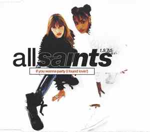 All Saints 1.9.7.5. - If You Wanna Party (I Found Lovin')