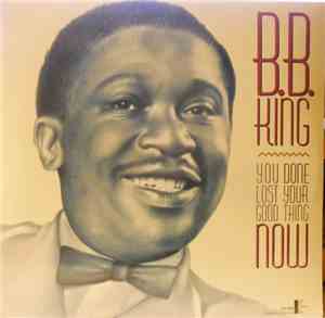 B.B. King - You Done Lost Your Good Thing Now