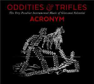 Giovanni Valentini, Acronym  - Oddities & Trifles: The Very Peculiar Instrumental Music of Giovanni Valentini