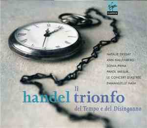 Handel / Natalie Dessay, Ann Hallenberg, Sonia Prina, Pavol Breslik, Le Concert D'Astrée, Emmanuelle Haïm - Il Trionfo Del Tempo E Del Disinganno