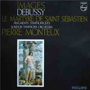 London Symphony Orchestra, Pierre Monteux / Debussy - Images For Orchestra / Le Martyre De Saint Sébastien - Fragments Symphoniques