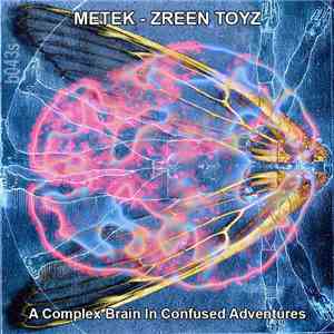 METEK  - Zreen Toyz - A Complex Brain In Confused Adventures