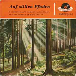 Orchester Alfons Bauer ,und Die Zillertaler, Friedel Hensch Und Die Cyprys - Auf Stillen Pfaden